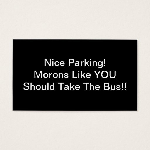Customizable Nice Parking Morons Like You Should Take The Bus Business Cards
