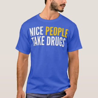 NICE PEOPLE TAKE DRUGS T-Shirt