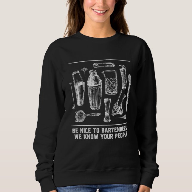 Nice to Bartenders We Know Your People Bartending Sweatshirt (Front)