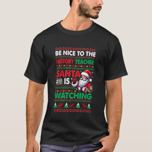 Nice to History Teacher Santa is Watching Xmas Swe T-Shirt