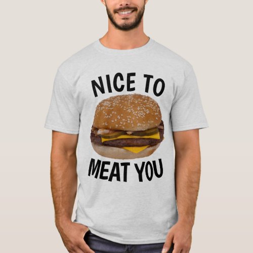 NICE TO MEAT YOU Funny Cheeseburger T_shirts