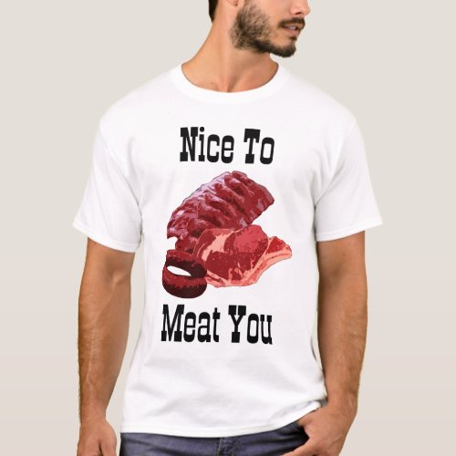 NICE TO MEAT YOU  Grill Humor T_Shirt