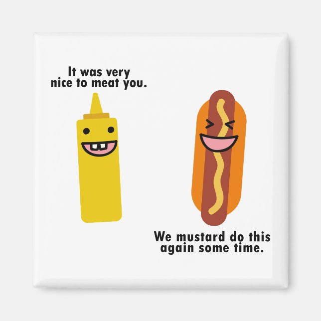 Nice to meat you we mustard do this again magnet (Front)