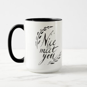 Nice To Meet You Mug