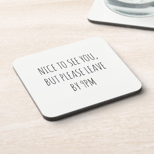 Nice to See You, But Please Leave by 9pm Beverage Coaster (Left Side)
