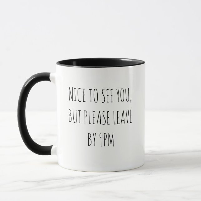 Nice to See You, But Please Leave by 9pm Mug (Left)