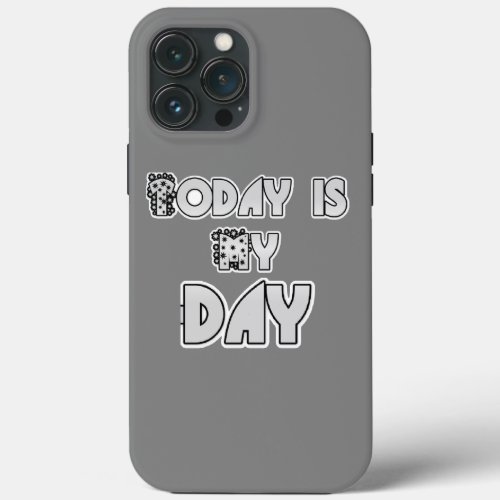 Nice Today is my Day iPhone 13 Pro Max Case