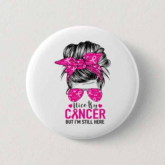 Nice Try Cancer But I'm Still Here Breast Cancer A Button (Front)