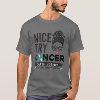 Nice Try Cancer But I'm Still Here Cervical Cancer T-Shirt