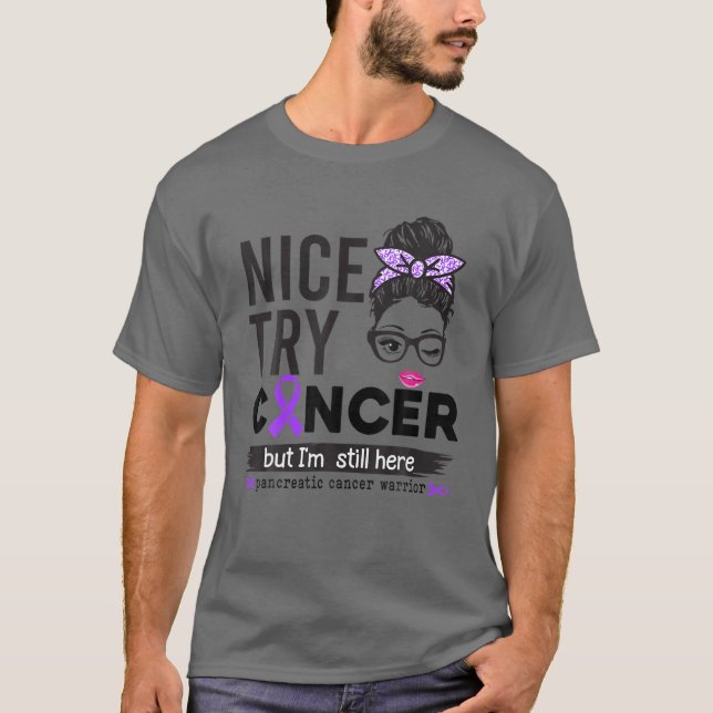 Nice Try Cancer But I'm Still Here Pancreatic Canc T-Shirt (Front)
