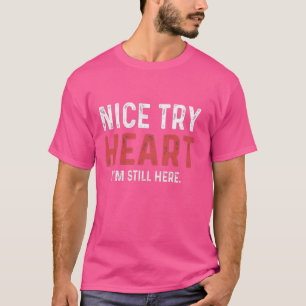 Nice Try, Heart Heart Attack Survivor T-Shirt