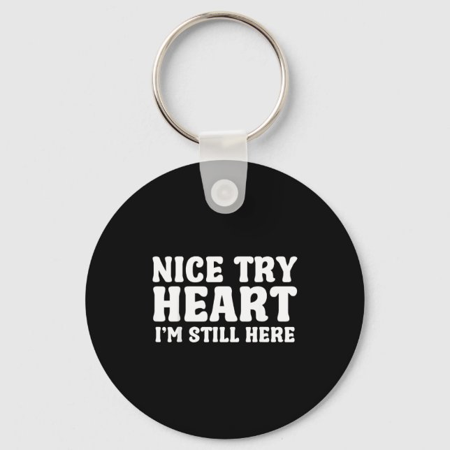 Nice Try Heart Im Still Here Heart Attack Survivor Keychain (Front)