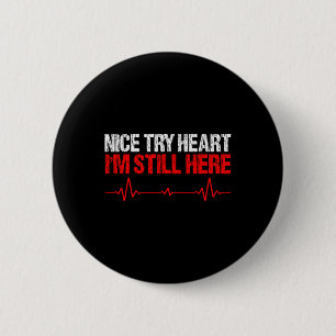 Nice Try Heart Im Still Here,heart Disease Awarene Button
