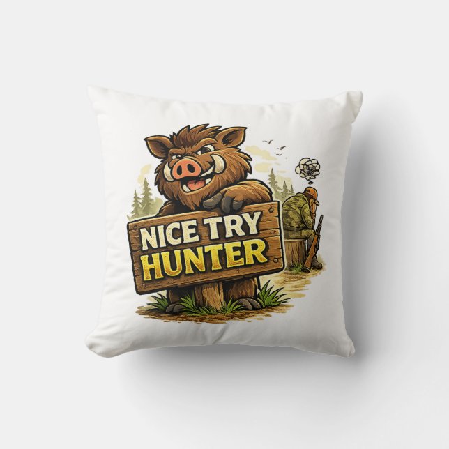 Nice Try Hunter Throw Pillow (Front)