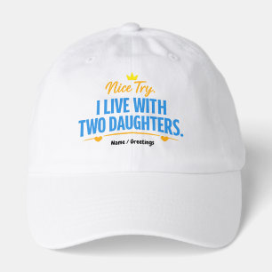 Nice Try I Live With Two Daughters Funny Dad Quote Hat