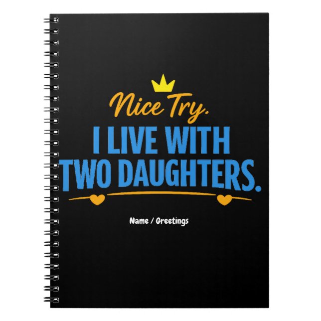 Nice Try I Live With Two Daughters Funny Dad Quote Notebook (Front)