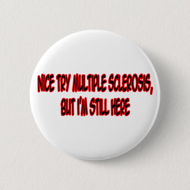 Nice Try Multiple Sclerosis... Pinback Button (Front)