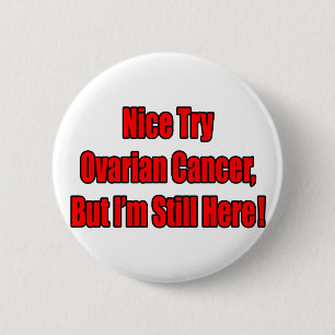 Nice Try Ovarian Cancer.. Button
