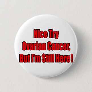 Nice Try Ovarian Cancer.. Button