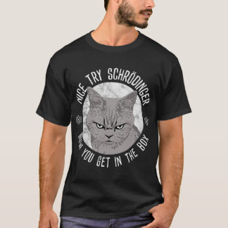 Nice Try Schrodinger, Schrodinger_s Cat, Quantum P T-Shirt