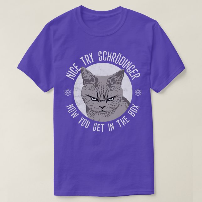 Nice Try Schrodinger  T-Shirt (Design Front)