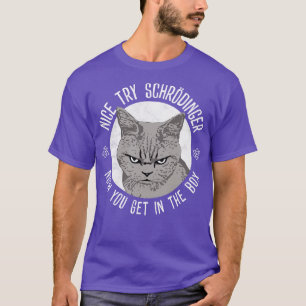 Nice Try Schrodinger T-Shirt