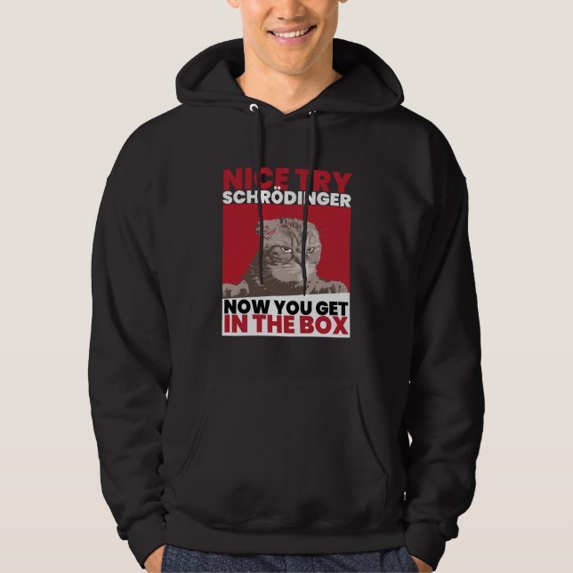 Nice Try Schroedinger Schoedingers Cat Hoodie (Front)