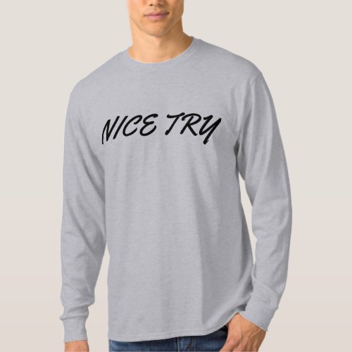 Nice Try T_Shirt