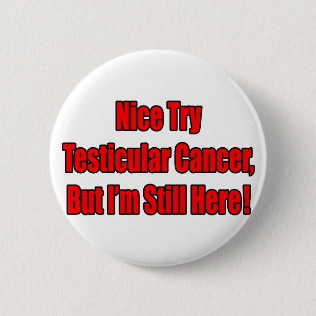 Nice Try Testicular Cancer.. Pinback Button (Front)