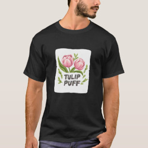 Nice Tulip Plant with Funny Speech for Adults and  T-Shirt