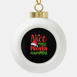 Nice Until Proven Naughty Christmas Ceramic Ball Christmas Ornament