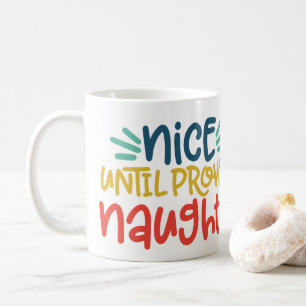 Nice Until Proven Naughty Coffee Mug