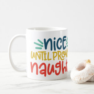 Nice Until Proven Naughty  Coffee Mug