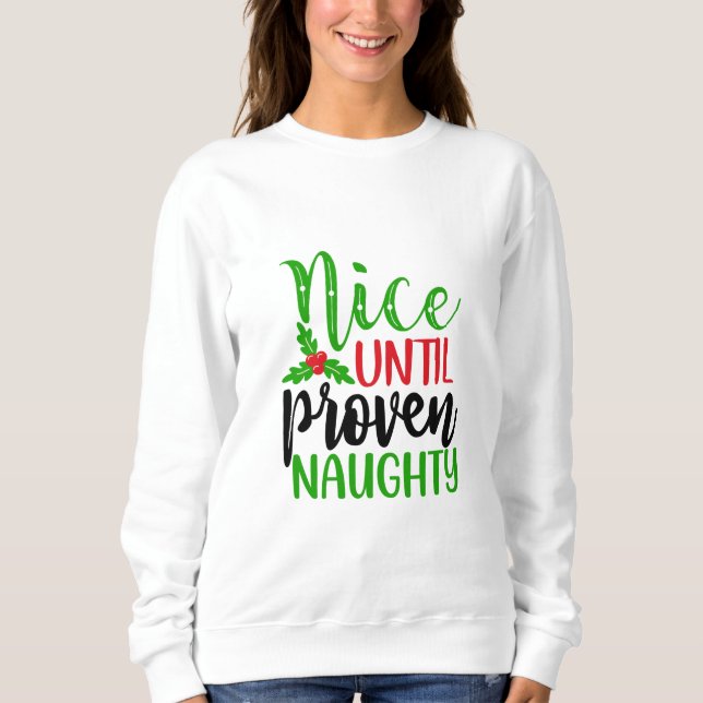 Nice Until Proven Naughty  Sweatshirt (Front)