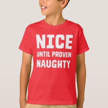 Nice Until Proven Naughty T-shirt by LemonLimeInk at Zazzle