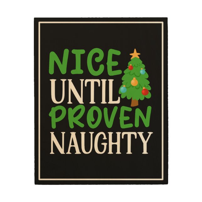 Nice Until Proven Naughty  Wood Wall Art (Front)