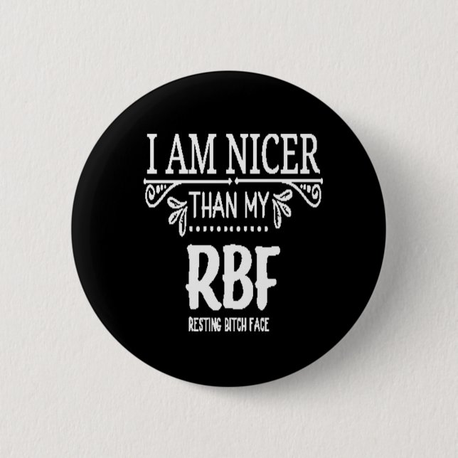 Nicer than my RBF ​resting bith face Button (Front)