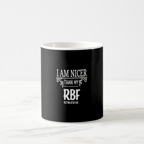 Nicer than my RBF resting bith face Coffee Mug