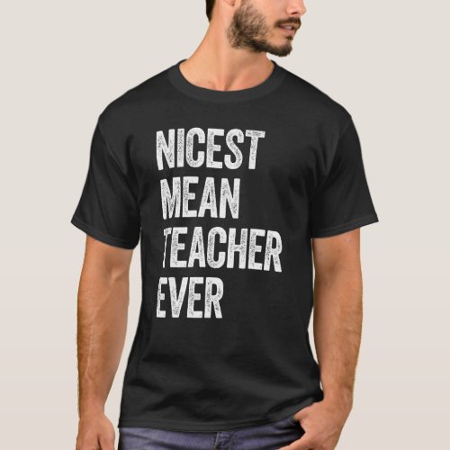 Nicest Mean Teacher Ever 4 T_Shirt