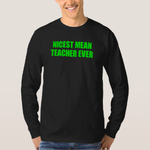 Nicest Mean Teacher Ever 7 T-Shirt