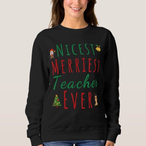 Nicest merriest teacher ever funny cute Christmas  Sweatshirt