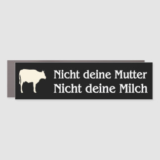 Nicht deine Mutter nicht deine Milch Car Magnet