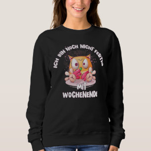 Nicht Fertig Mit Weekend Fun Humour  Saying Owl Sweatshirt