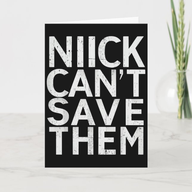 Nick Can’t Save Them  Card (Front)