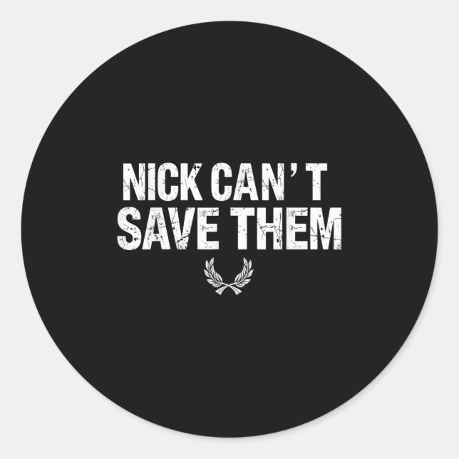 Nick Can’t Save Them  Classic Round Sticker (Front)
