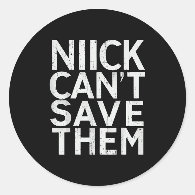 Nick Can’t Save Them  Classic Round Sticker (Front)