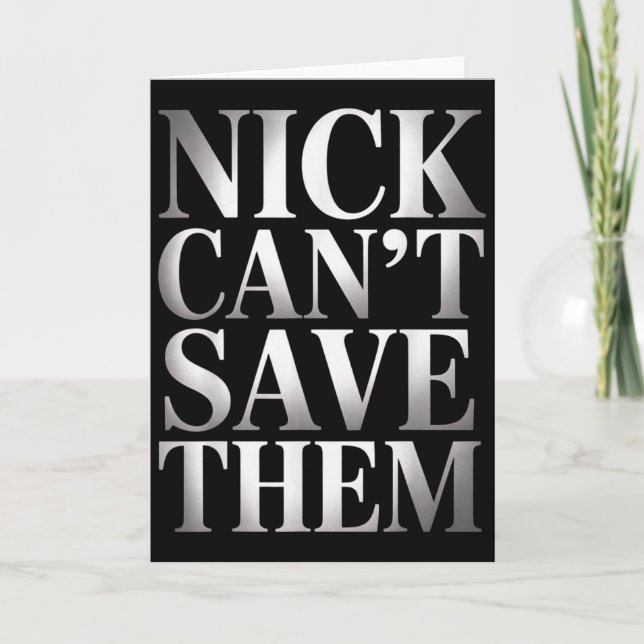 Nick Can't Save Them  Card (Front)