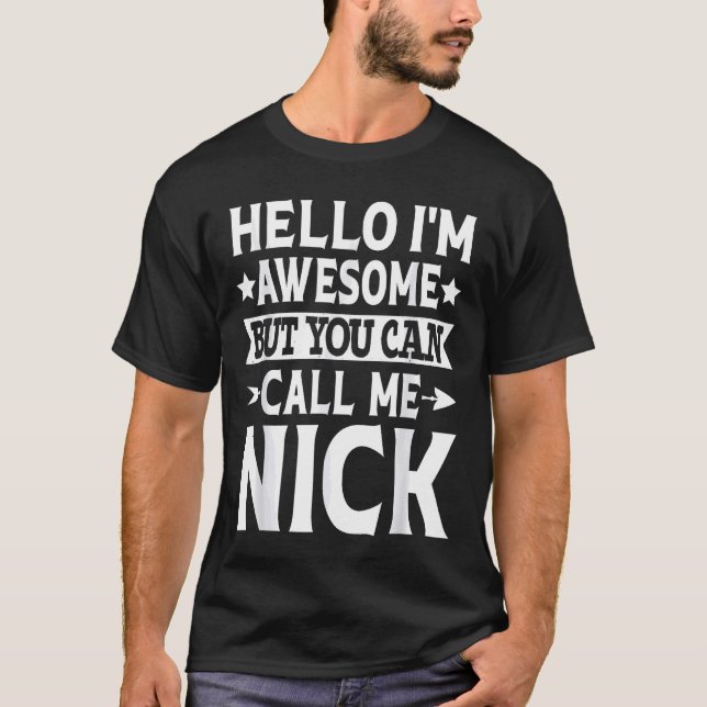 Nick - Funny Men First Name Hello I'm Awesome Call T-Shirt (Front)