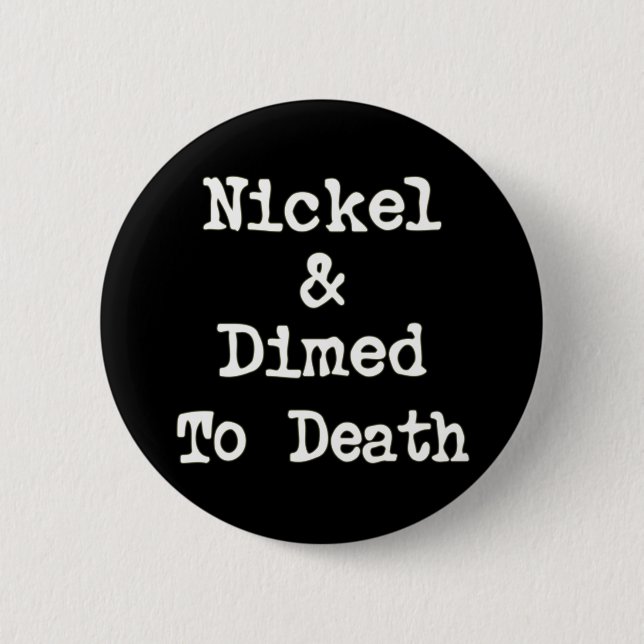 Nickel and Dimed to Death Shopping Slogan Button (Front)