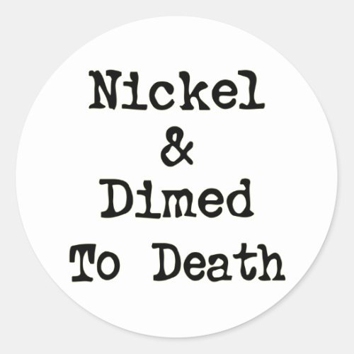 Nickel and Dimed to Death Shopping Slogan Classic Round Sticker